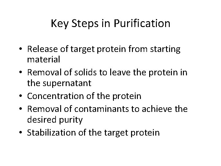 Key Steps in Purification • Release of target protein from starting material • Removal