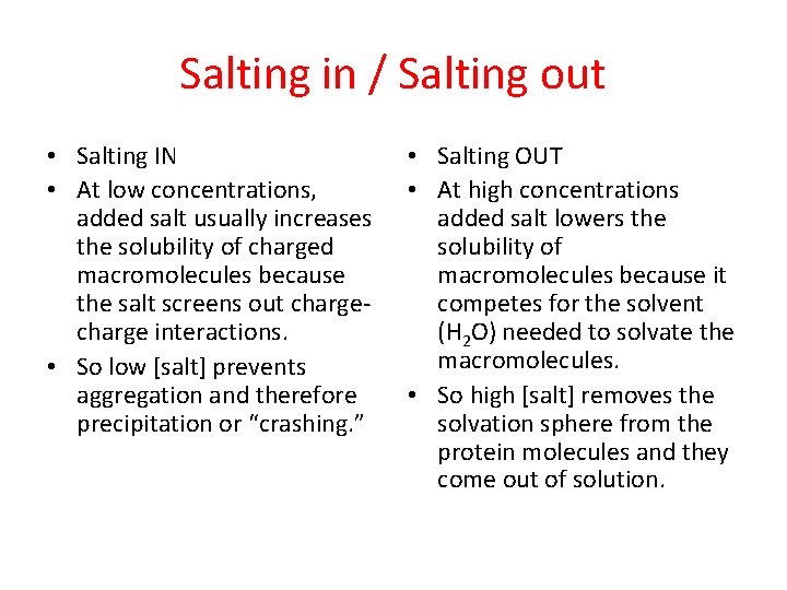 Salting in / Salting out • Salting IN • At low concentrations, added salt