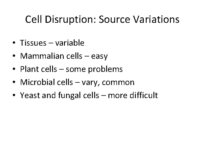 Cell Disruption: Source Variations • • • Tissues – variable Mammalian cells – easy