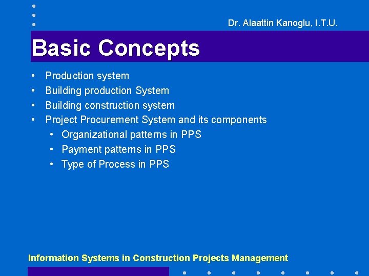 Dr. Alaattin Kanoglu, I. T. U. Basic Concepts • • Production system Building production