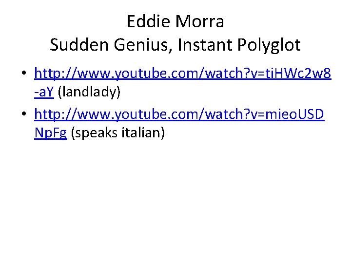 Eddie Morra Sudden Genius, Instant Polyglot • http: //www. youtube. com/watch? v=ti. HWc 2
