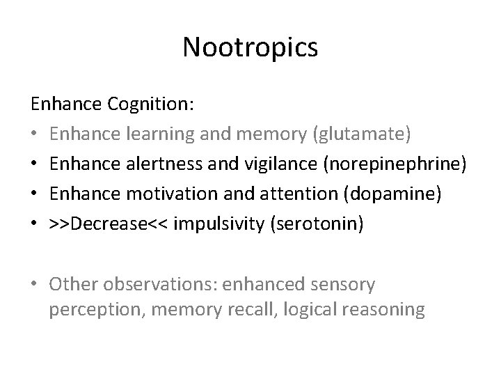 Nootropics Enhance Cognition: • Enhance learning and memory (glutamate) • Enhance alertness and vigilance