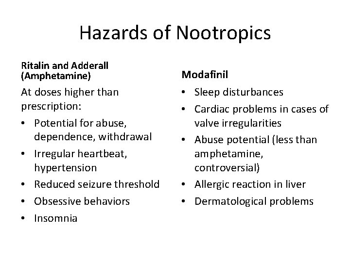 Hazards of Nootropics Ritalin and Adderall (Amphetamine) At doses higher than prescription: • Potential