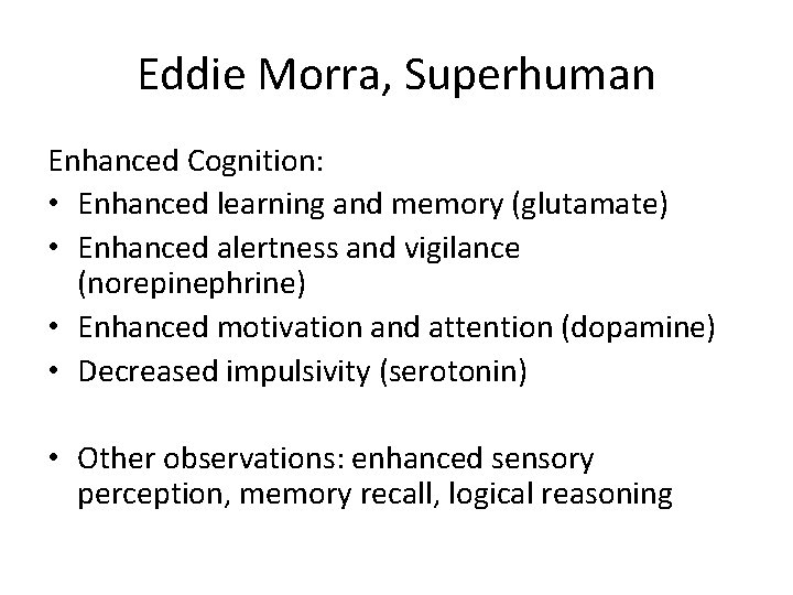 Eddie Morra, Superhuman Enhanced Cognition: • Enhanced learning and memory (glutamate) • Enhanced alertness