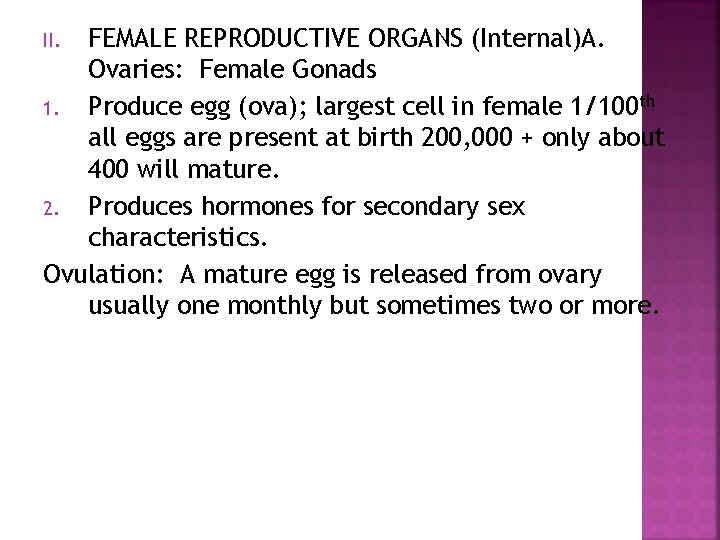 FEMALE REPRODUCTIVE ORGANS (Internal)A. Ovaries: Female Gonads 1. Produce egg (ova); largest cell in