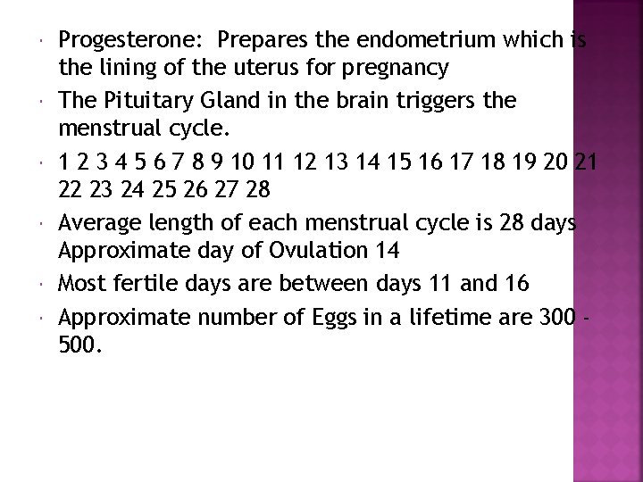  Progesterone: Prepares the endometrium which is the lining of the uterus for pregnancy