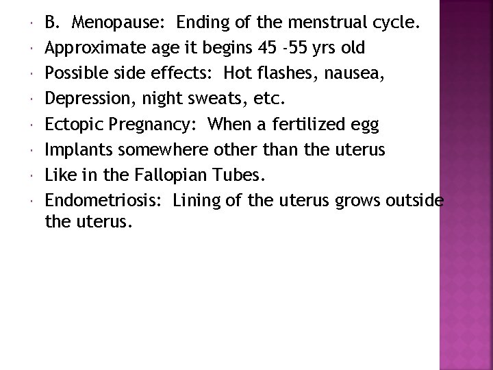  B. Menopause: Ending of the menstrual cycle. Approximate age it begins 45 -55