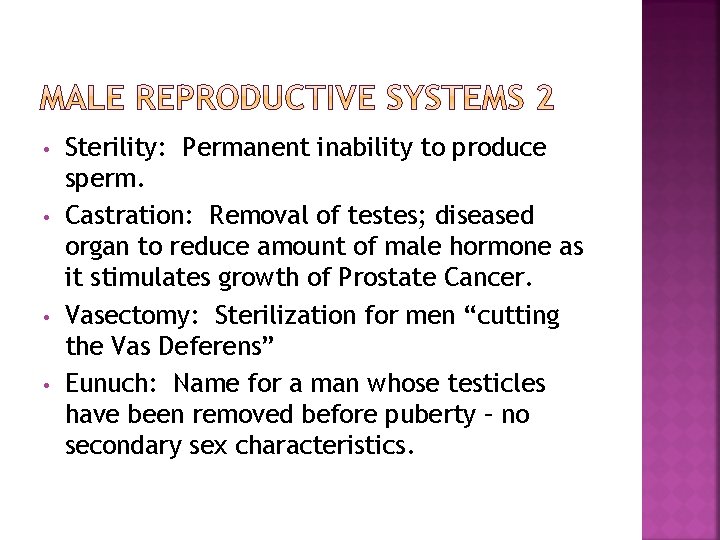  • • Sterility: Permanent inability to produce sperm. Castration: Removal of testes; diseased