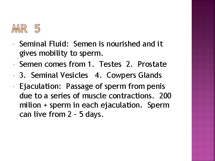  Seminal Fluid: Semen is nourished and it gives mobility to sperm. Semen comes
