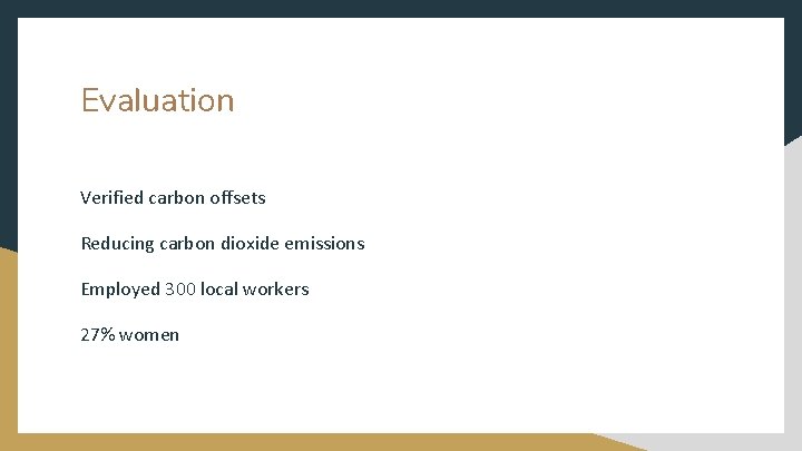 Evaluation Verified carbon offsets Reducing carbon dioxide emissions Employed 300 local workers 27% women