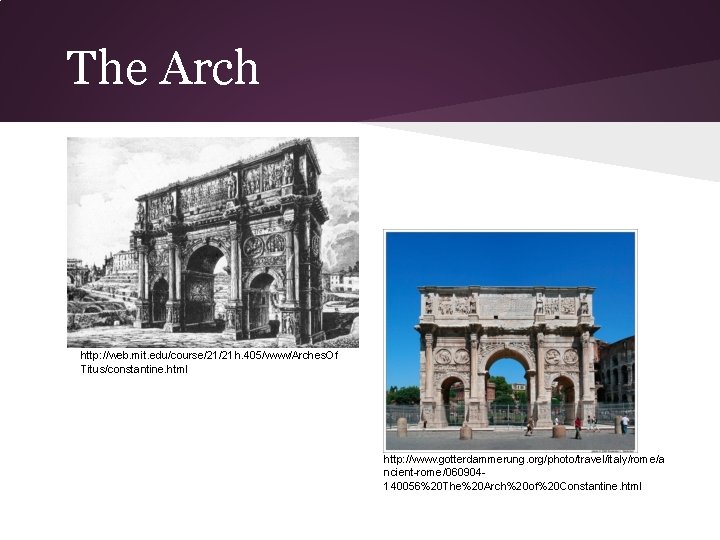 The Arch http: //web. mit. edu/course/21/21 h. 405/www/Arches. Of Titus/constantine. html http: //www. gotterdammerung.