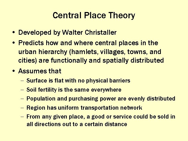 Central Place Theory • Developed by Walter Christaller • Predicts how and where central