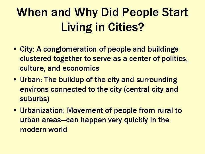 When and Why Did People Start Living in Cities? • City: A conglomeration of