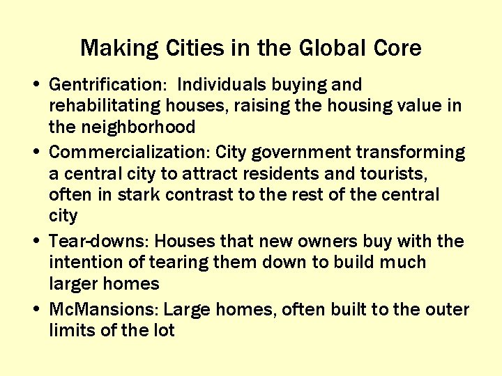 Making Cities in the Global Core • Gentrification: Individuals buying and rehabilitating houses, raising