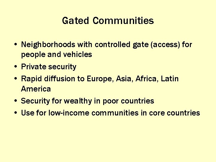 Gated Communities • Neighborhoods with controlled gate (access) for people and vehicles • Private