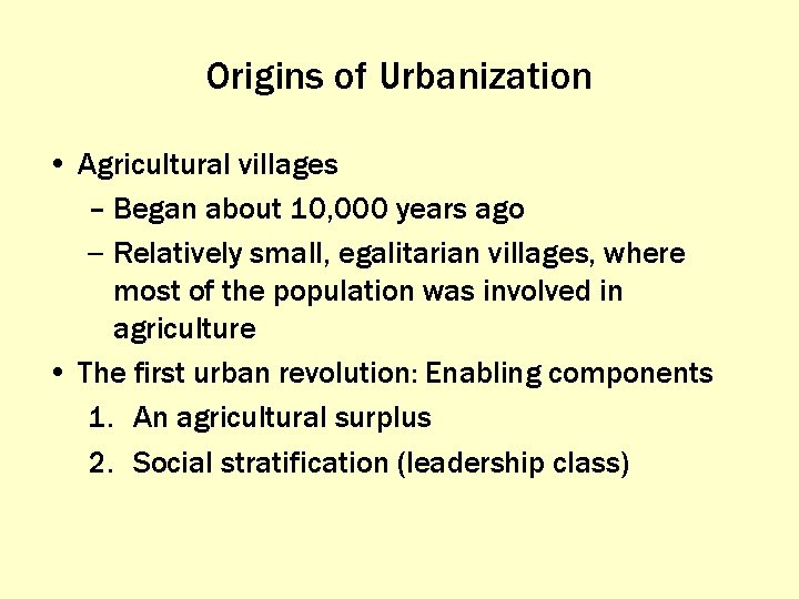 Origins of Urbanization • Agricultural villages – Began about 10, 000 years ago –