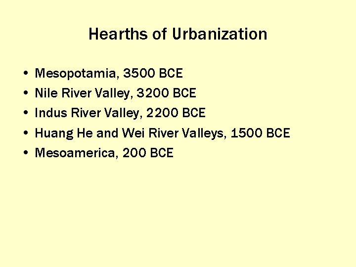 Hearths of Urbanization • Mesopotamia, 3500 BCE • Nile River Valley, 3200 BCE •