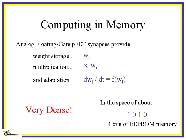 Computing in Memory Analog Floating-Gate p. FET synapses provide multiplication. . . wi xi