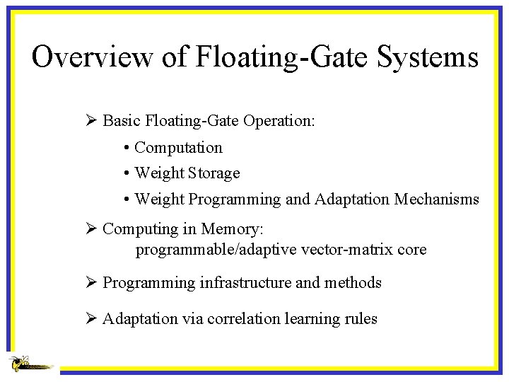 Overview of Floating-Gate Systems Ø Basic Floating-Gate Operation: • Computation • Weight Storage •