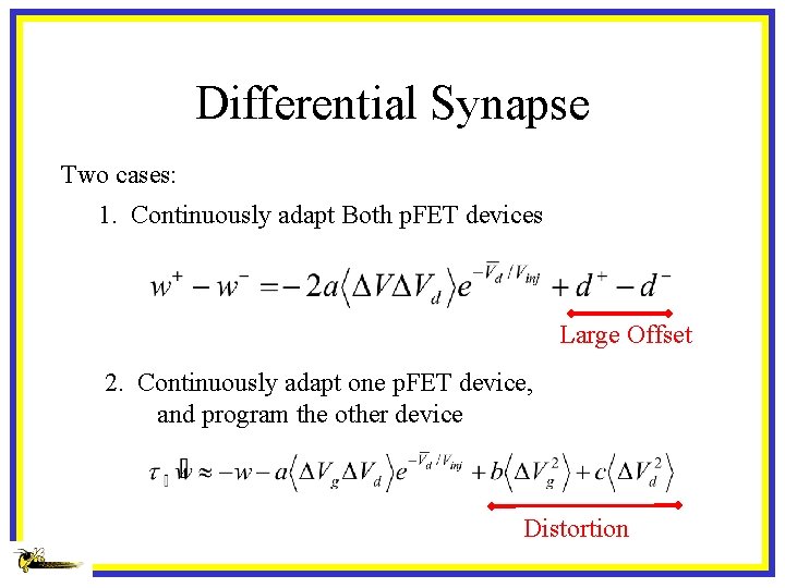 Differential Synapse Two cases: 1. Continuously adapt Both p. FET devices Large Offset 2.