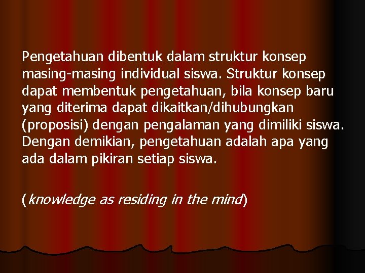 Pengetahuan dibentuk dalam struktur konsep masing-masing individual siswa. Struktur konsep dapat membentuk pengetahuan, bila