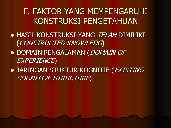 F. FAKTOR YANG MEMPENGARUHI KONSTRUKSI PENGETAHUAN HASIL KONSTRUKSI YANG TELAH DIMILIKI (CONSTRUCTED KNOWLEDG) l