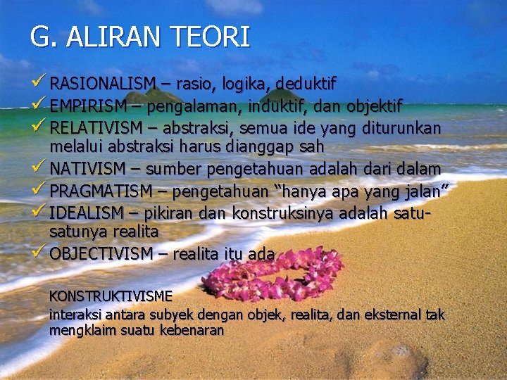 G. ALIRAN TEORI ü RASIONALISM – rasio, logika, deduktif ü EMPIRISM – pengalaman, induktif,