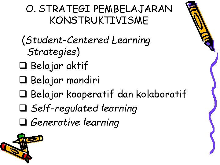 O. STRATEGI PEMBELAJARAN KONSTRUKTIVISME (Student-Centered Learning Strategies) q Belajar aktif q Belajar mandiri q