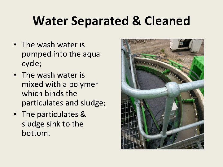 Water Separated & Cleaned • The wash water is pumped into the aqua cycle;