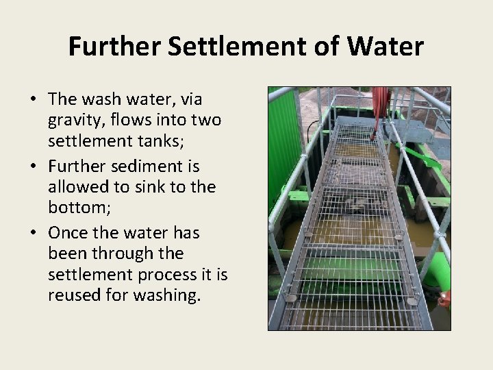 Further Settlement of Water • The wash water, via gravity, flows into two settlement