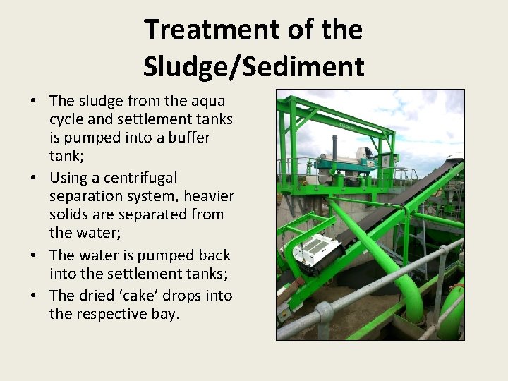 Treatment of the Sludge/Sediment • The sludge from the aqua cycle and settlement tanks