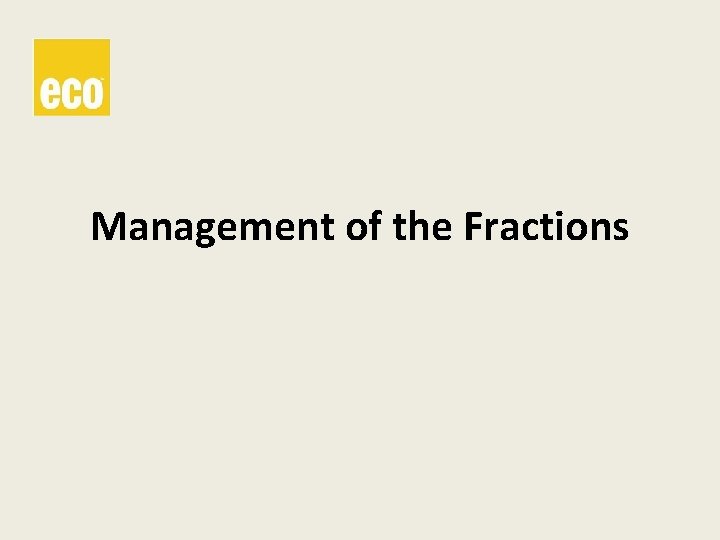 Management of the Fractions 