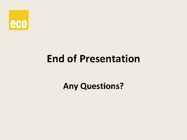 End of Presentation Any Questions? 