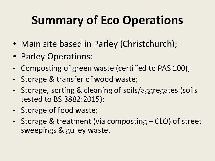 Summary of Eco Operations • Main site based in Parley (Christchurch); • Parley Operations: