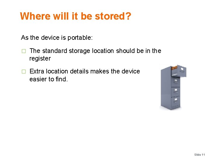 Where will it be stored? As the device is portable: � The standard storage