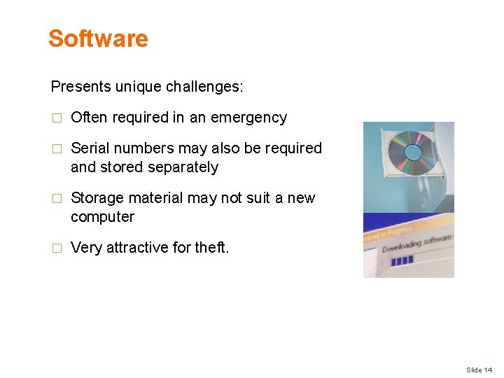 Software Presents unique challenges: � Often required in an emergency � Serial numbers may