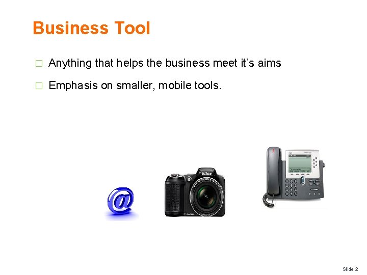 Business Tool � Anything that helps the business meet it’s aims � Emphasis on