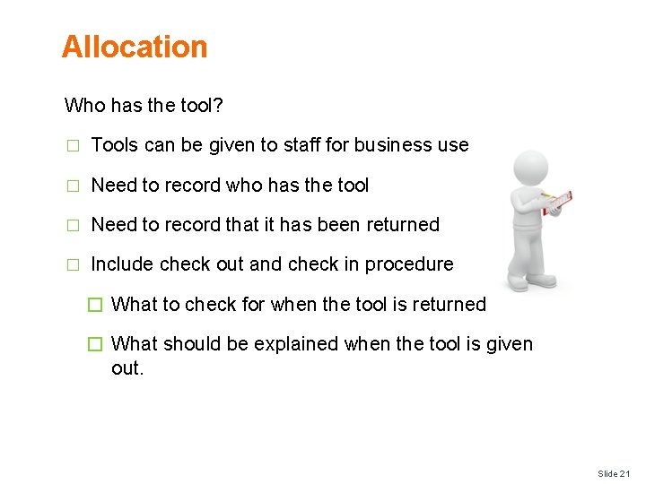 Allocation Who has the tool? � Tools can be given to staff for business