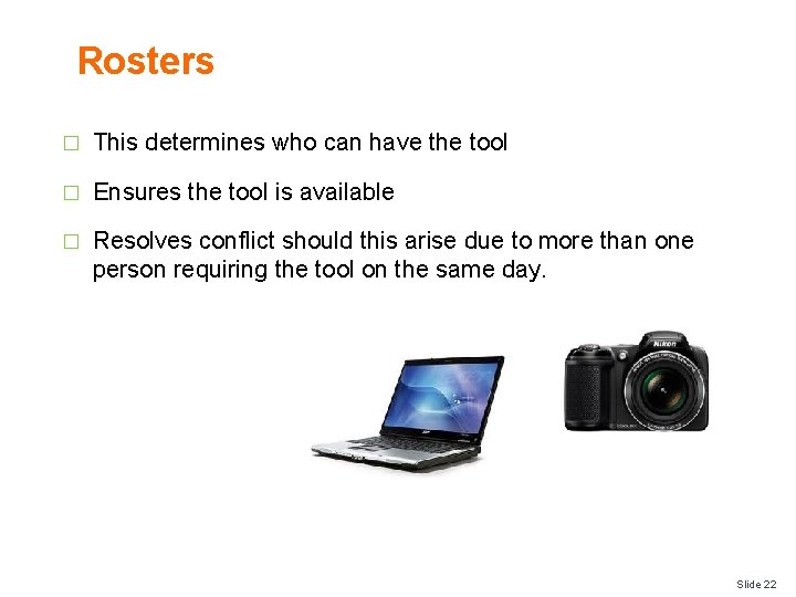 Rosters � This determines who can have the tool � Ensures the tool is