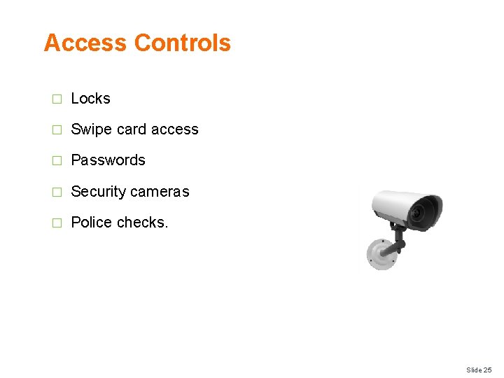 Access Controls � Locks � Swipe card access � Passwords � Security cameras �