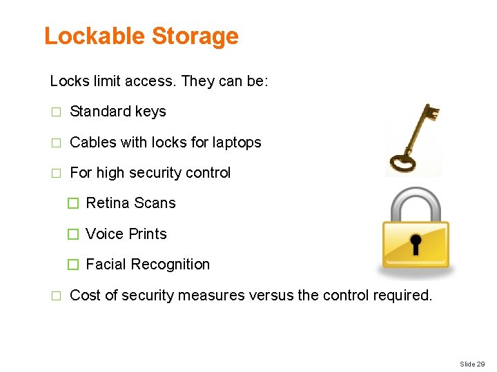 Lockable Storage Locks limit access. They can be: � Standard keys � Cables with