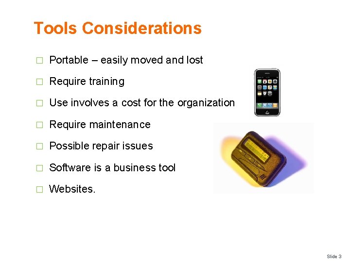 Tools Considerations � Portable – easily moved and lost � Require training � Use