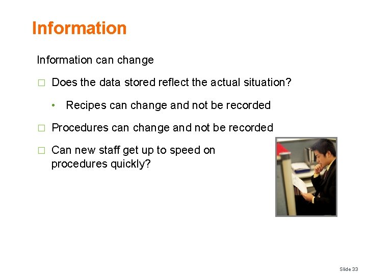 Information can change � Does the data stored reflect the actual situation? • Recipes