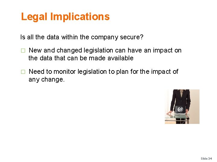 Legal Implications Is all the data within the company secure? � New and changed