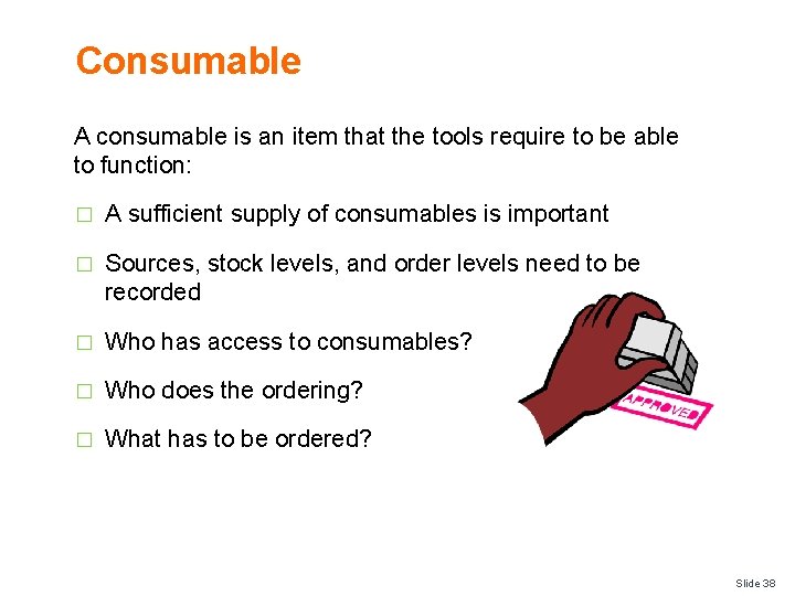 Consumable A consumable is an item that the tools require to be able to