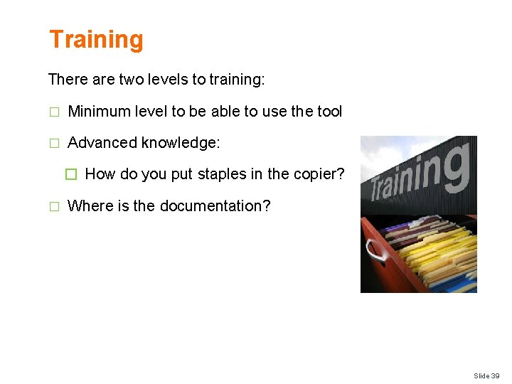 Training There are two levels to training: � Minimum level to be able to