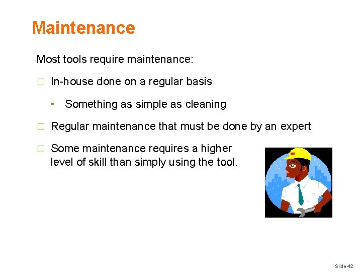 Maintenance Most tools require maintenance: � In-house done on a regular basis • Something