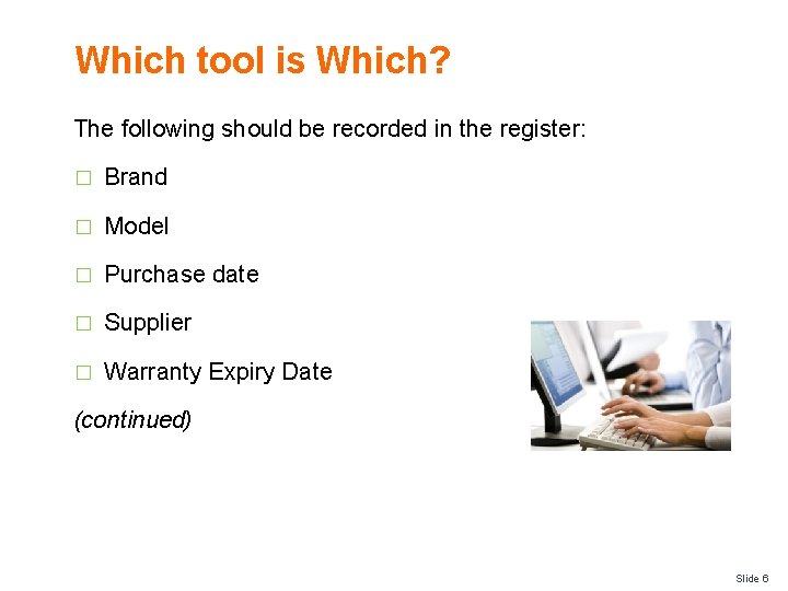 Which tool is Which? The following should be recorded in the register: � Brand