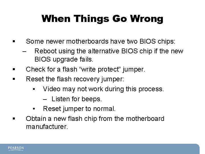 When Things Go Wrong § § Some newer motherboards have two BIOS chips: –