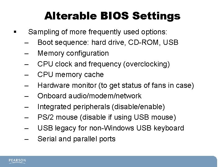 Alterable BIOS Settings § Sampling of more frequently used options: – Boot sequence: hard